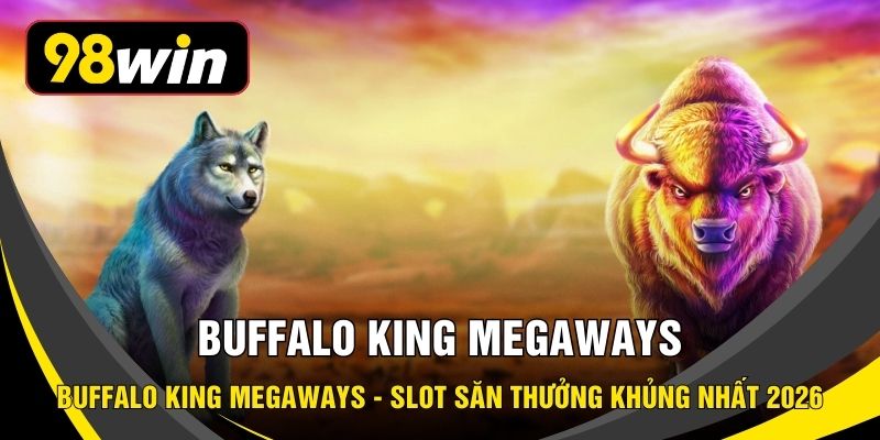 Buffalo King Megaways - Slot Săn Thưởng Khủng Nhất 2026