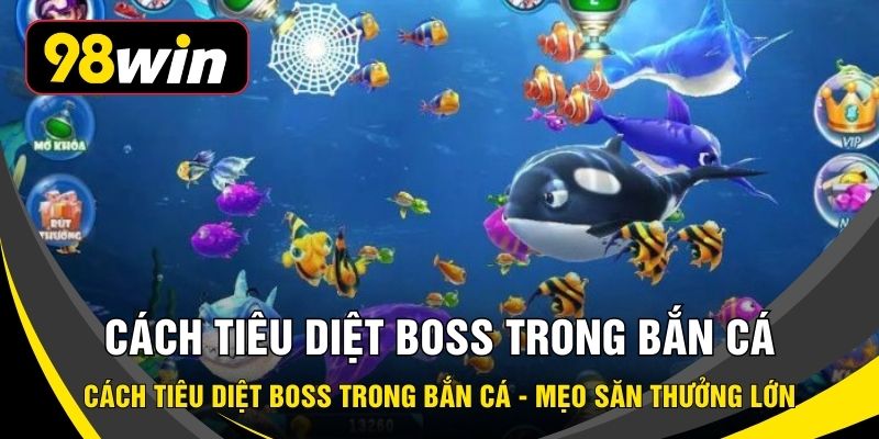 Cách Tiêu Diệt Boss Trong Bắn Cá - Mẹo Săn Thưởng Lớn